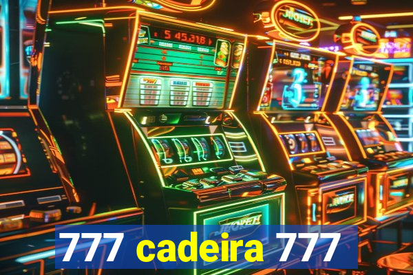 777 cadeira 777